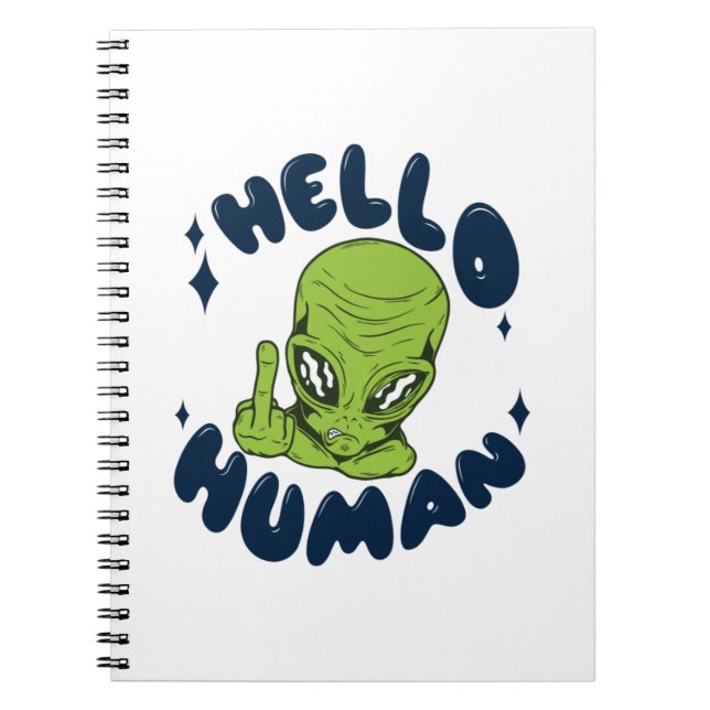 Hello human funny Alien Notebook (Front)