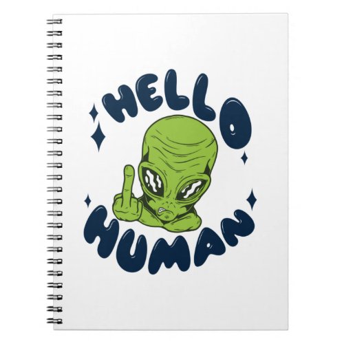 Hello human funny Alien Notebook