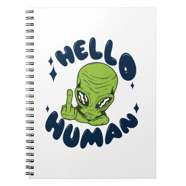 Hello human funny Alien Notebook (Front)