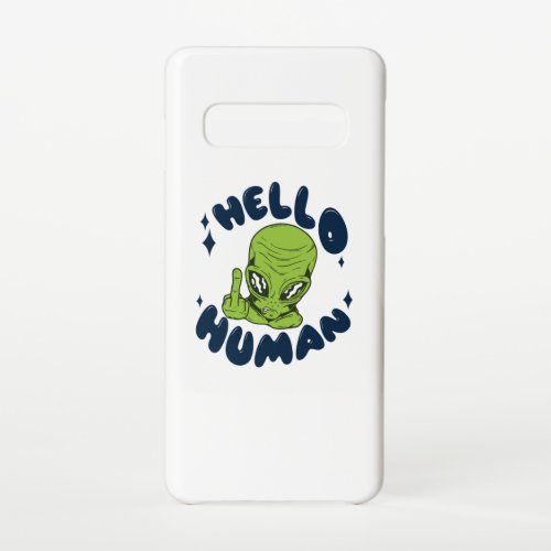 Hello human funny Alien Samsung Galaxy S10 Case