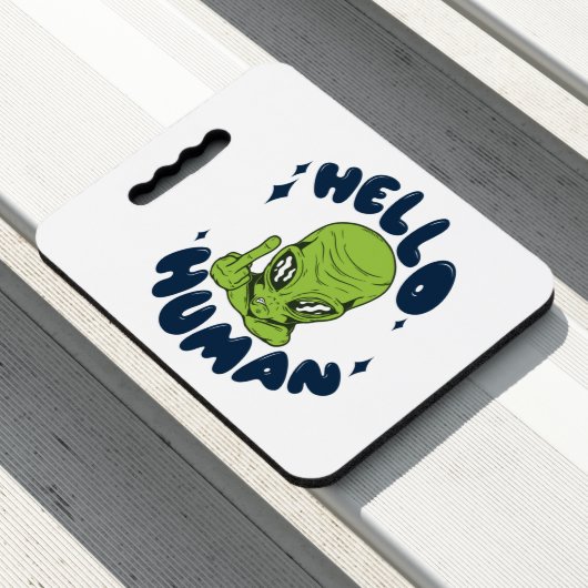 Hello human funny Alien Seat Cushion (In Situ)
