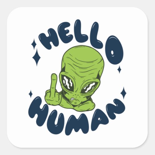Hello human funny Alien Square Sticker