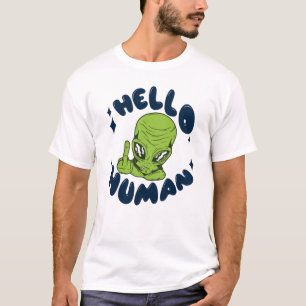 Hello human funny Alien T-Shirt
