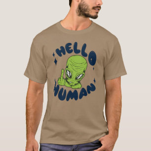 Hello human funny Alien T-Shirt