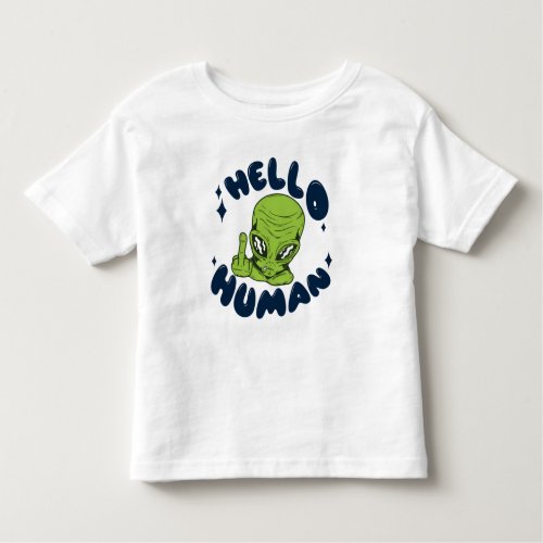 Hello human funny Alien Toddler T_shirt