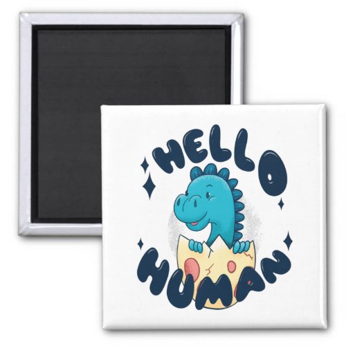 Hello human funny Dinosaur Magnet