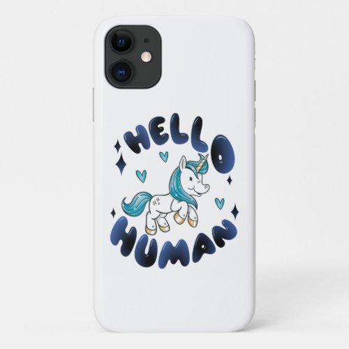 Hello human Lovely Unicorn iPhone 11 Case