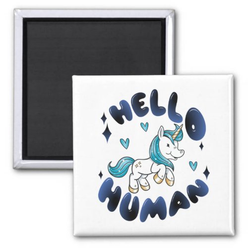 Hello human Lovely Unicorn Magnet