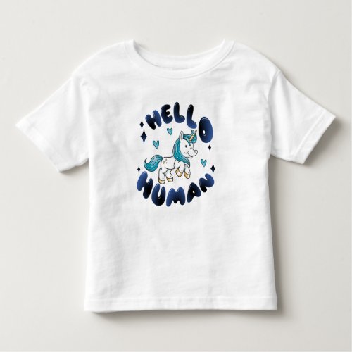 Hello human Lovely Unicorn Toddler T_shirt