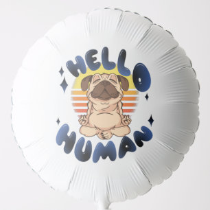 Hello human Meditating yoga dog Balloon