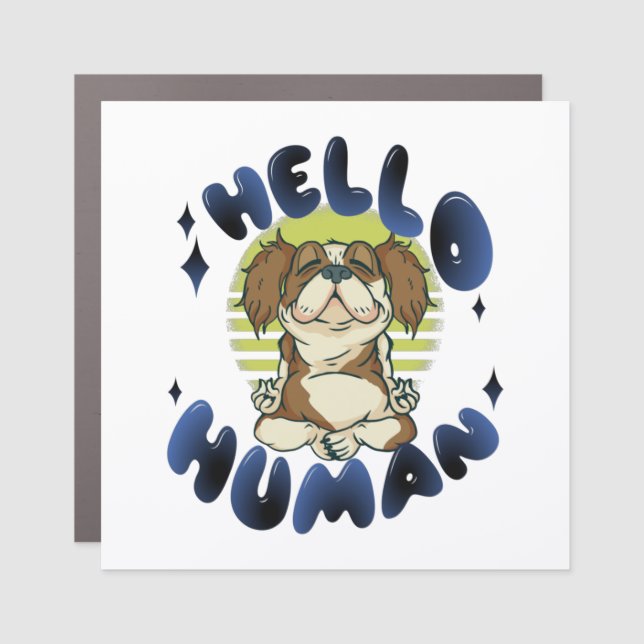 Hello human Meditating yoga dog Car Magnet (Front)