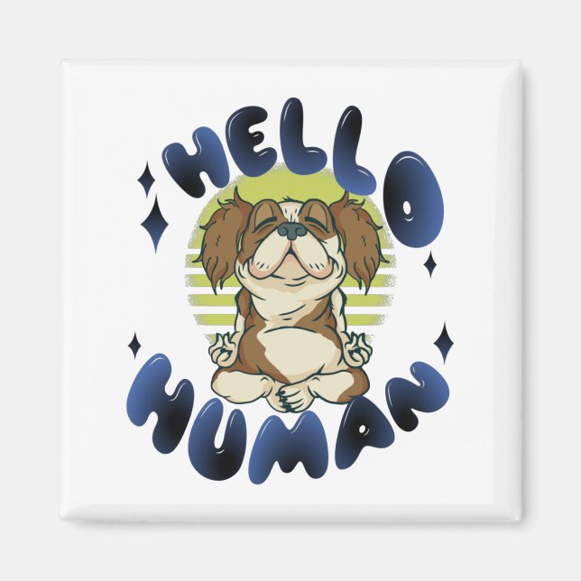 Hello human Meditating yoga dog Magnet (Front)