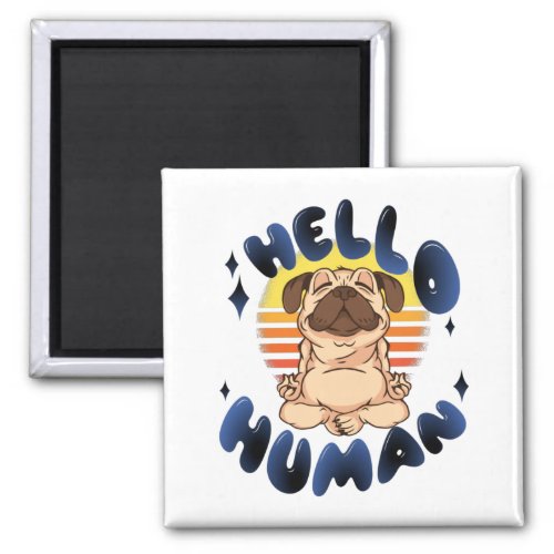 Hello human Meditating yoga dog Magnet