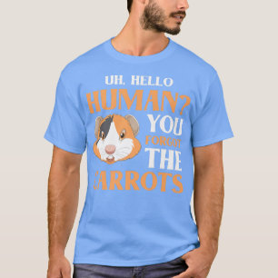 Hello Human You Forgot The Carrots Guinea Pig Guin T-Shirt