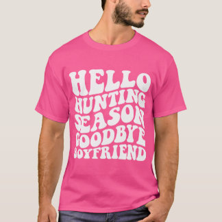 Hello Hunting Season Goodbye Boyfriend T-Shirt