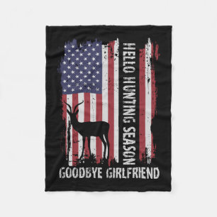 Hello Hunting Season Goodbye Girlfriend Fleece Blanket