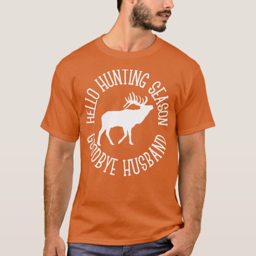 Hello Hunting Season Goodbye Hus T_Shirt
