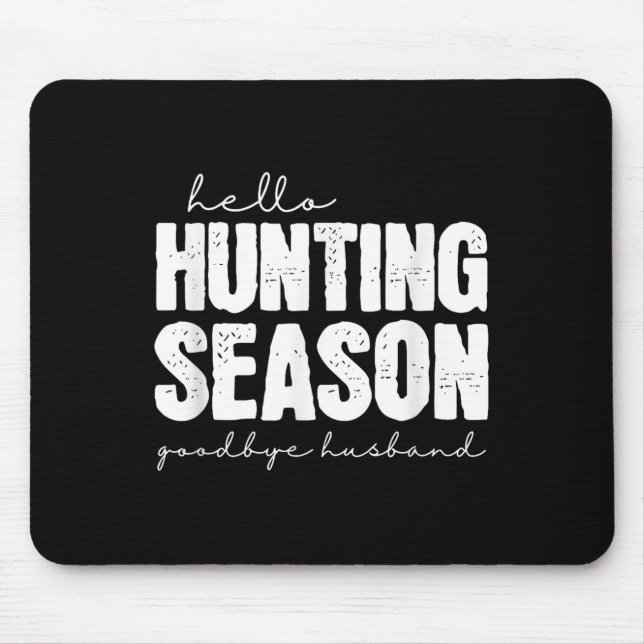 Hello Hunting Season Goodbye Husband Abandoned Hun Mouse Pad (Front)