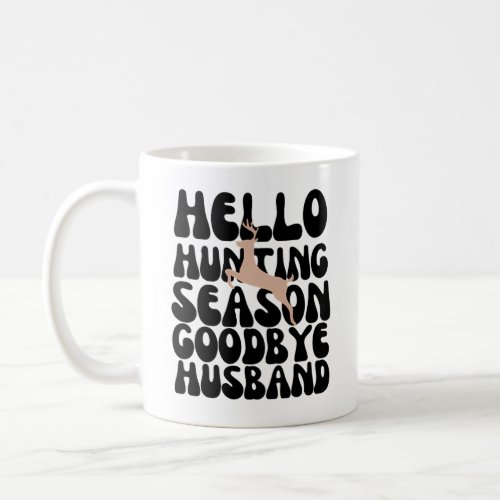 Hello Hunting Season Goodbye husband Coffee Mug