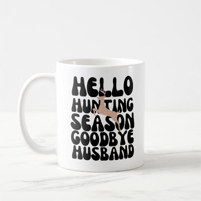 Hello Hunting Season Goodbye husband Coffee Mug (Left)