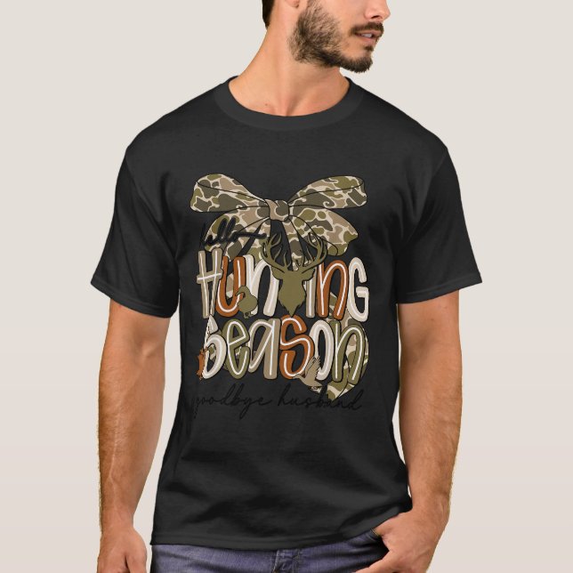 Hello Hunting Season Goodbye Husband Funny Deer  T-Shirt (Front)