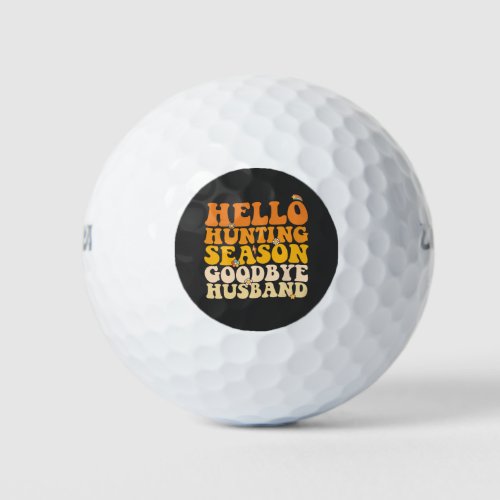 Hello Hunting Season Goodbye Husband Groovy Golf Balls