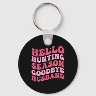 Hello Hunting Season Goodbye Husbynd 9 Keychain