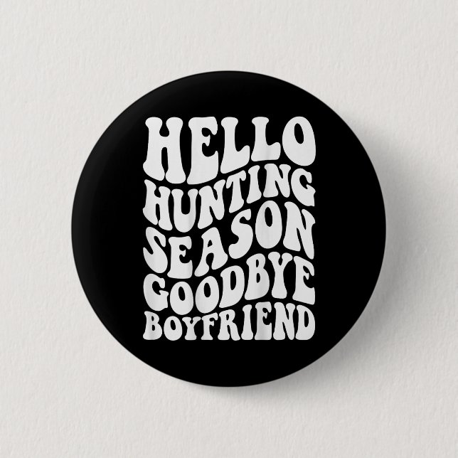 Hello Hunting Season Goodbye Husbynd  Button (Front)
