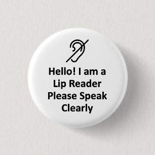 Hello! I Am A Lip Reader Please Speak Clearly Deaf Button