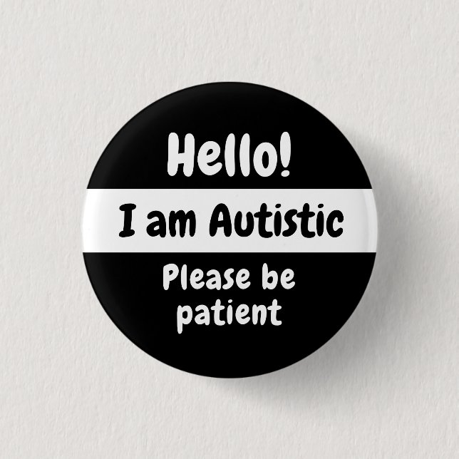 Hello! I Am Autistic Please Be Patient Button (Front)