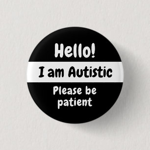 Hello! I Am Autistic Please Be Patient Button