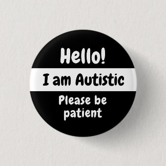 Hello! I Am Autistic Please Be Patient Button