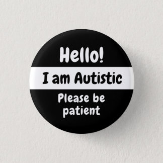 Hello! I Am Autistic Please Be Patient Button