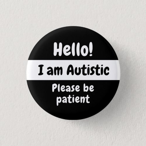 Hello I Am Autistic Please Be Patient Button