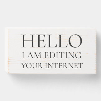 Hello I am Editing Your Internet Wooden Box Sign