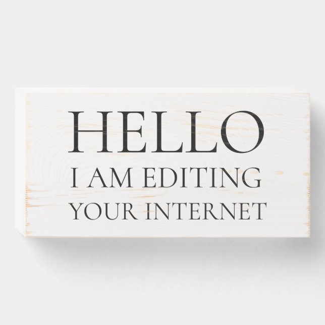 Hello I am Editing Your Internet Wooden Box Sign (Front Horizontal)