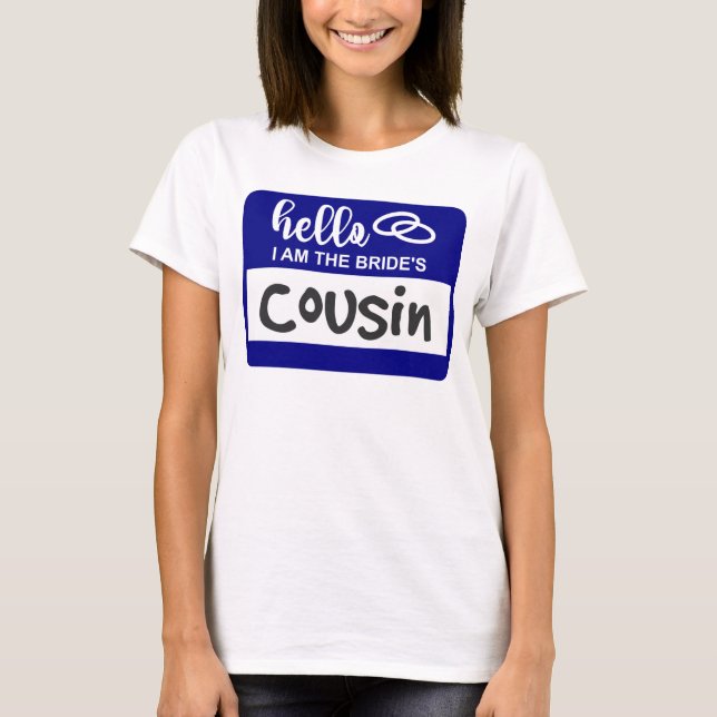 Hello I am the Bride's Cousin Wedding Name Badge T-Shirt (Front)