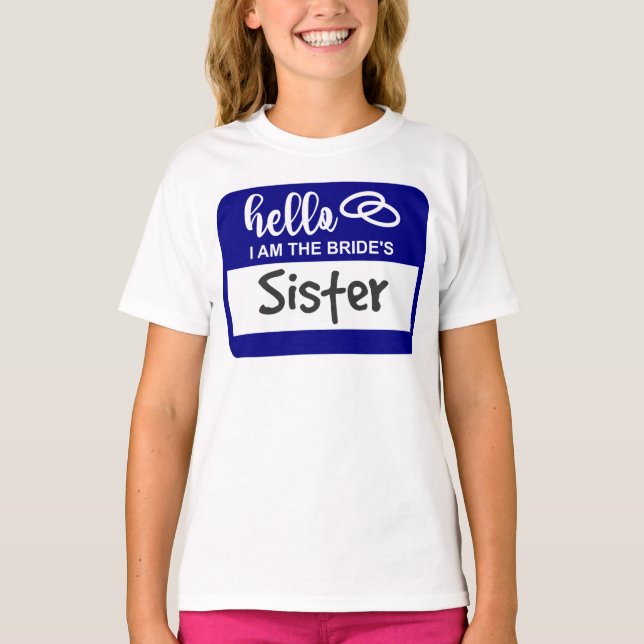 Hello I am the Bride's Sister Wedding Name Badge T-Shirt (Front)