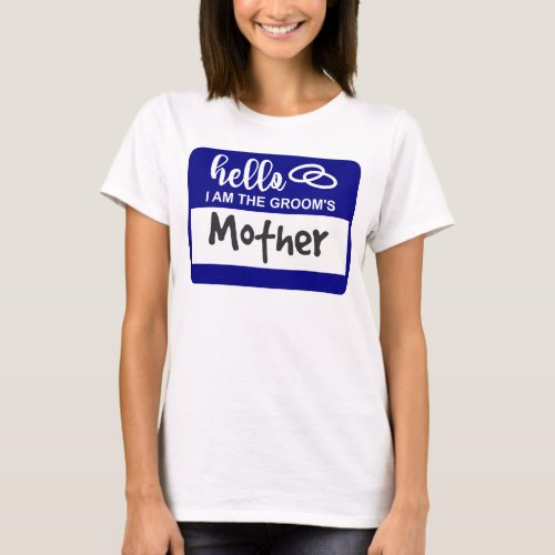 Hello I am the Grooms Mother Wedding Name Badge T_Shirt