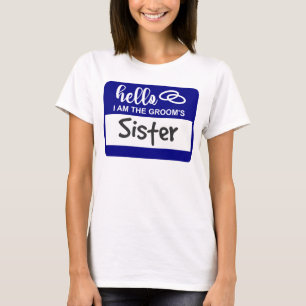 Hello I am the Groom's Sister Wedding Name Badge T-Shirt