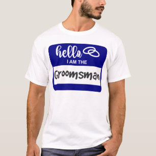 Hello I am the Groomsman Wedding Name Badge T-Shirt