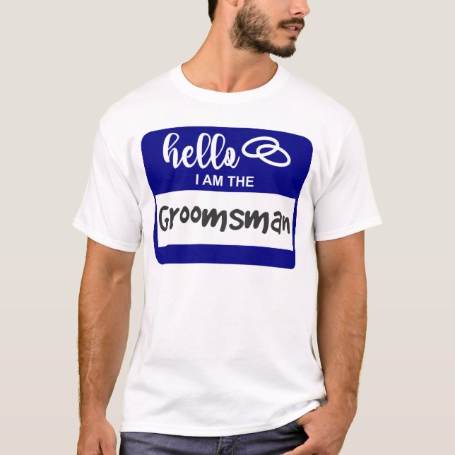 Hello I am the Groomsman Wedding Name Badge T-Shirt (Front)