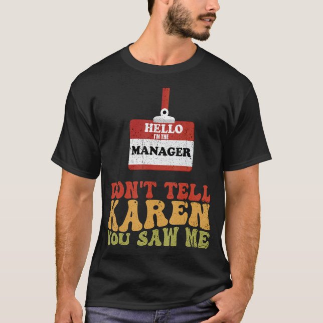 Hello I Am The Manager   Don't Tell Karen You Saw  T-Shirt (Front)