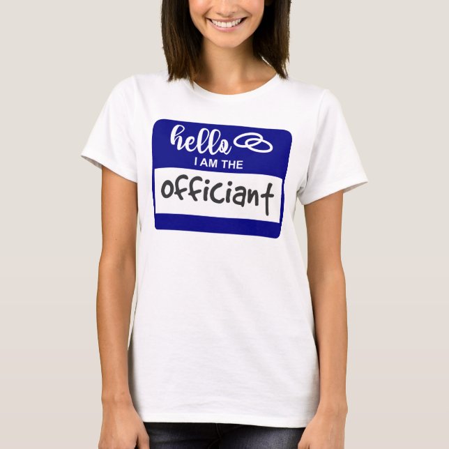 Hello I am the Officiant Wedding Name Badge T-Shirt (Front)