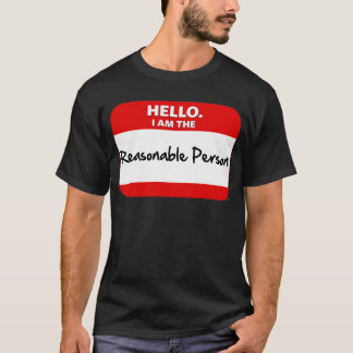 HELLO. I am the REASONABLE PERSON. T-Shirt