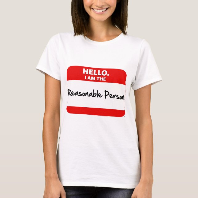 HELLO.  I am the REASONABLE PERSON. T-Shirt (Front)