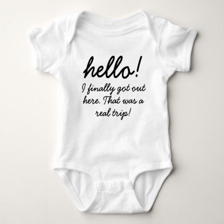 Hello! I Finally Got Here Baby Humor Baby Bodysuit