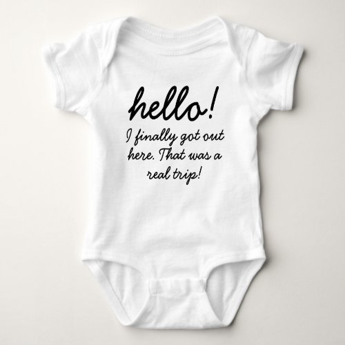 Hello I finally got here baby humor Baby Bodysuit