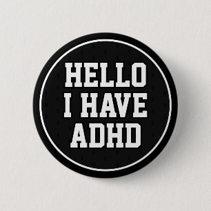 Hello I Have ADHD Black White Mental Health Button
