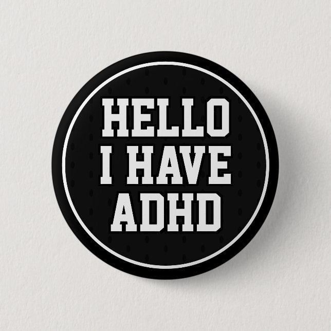 Hello I Have ADHD Black White Mental Health Button (Front)